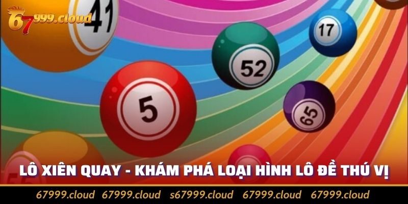 Lô Xiên Quay - Tìm Hiểu Điểm Khác Với Xiên Thường