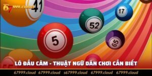 Lô Câm Đầu Là Gì? Tìm Hiểu Mẹo Chơi Hay Nhất Hiện Nay
