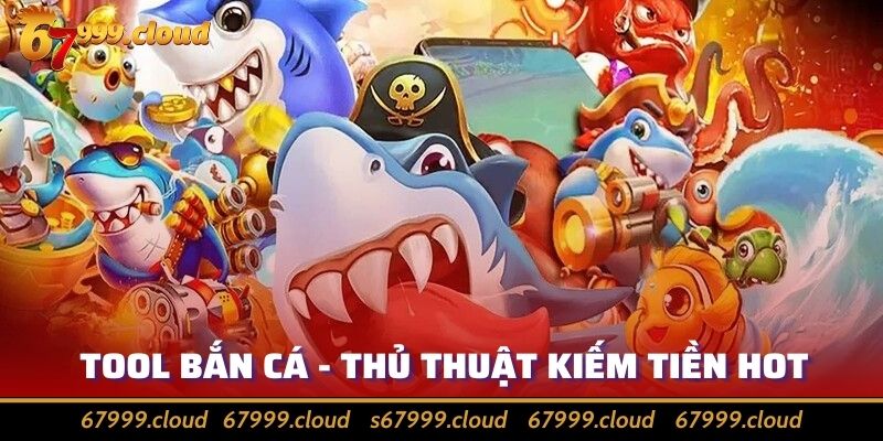 Top Những Tool Bắn Cá Chất Lượng Hàng Đầu Hiện Nay