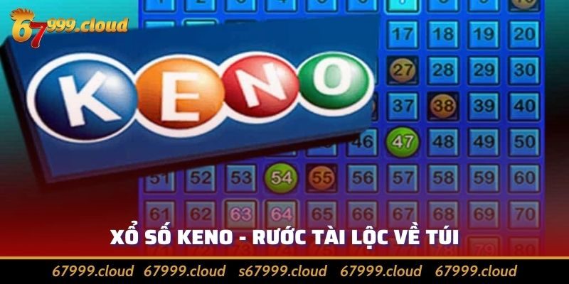 Cách Chơi Xổ Số Keno Giúp Nhận Thưởng Số Tiền Khủng